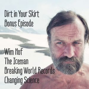Wim Hof on the Dirt in Your Skirt Podcast