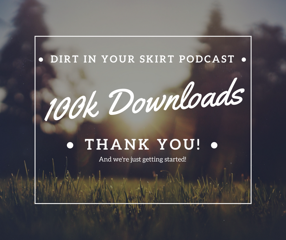 Dirt in Your Skirt Podcast 100K downloads